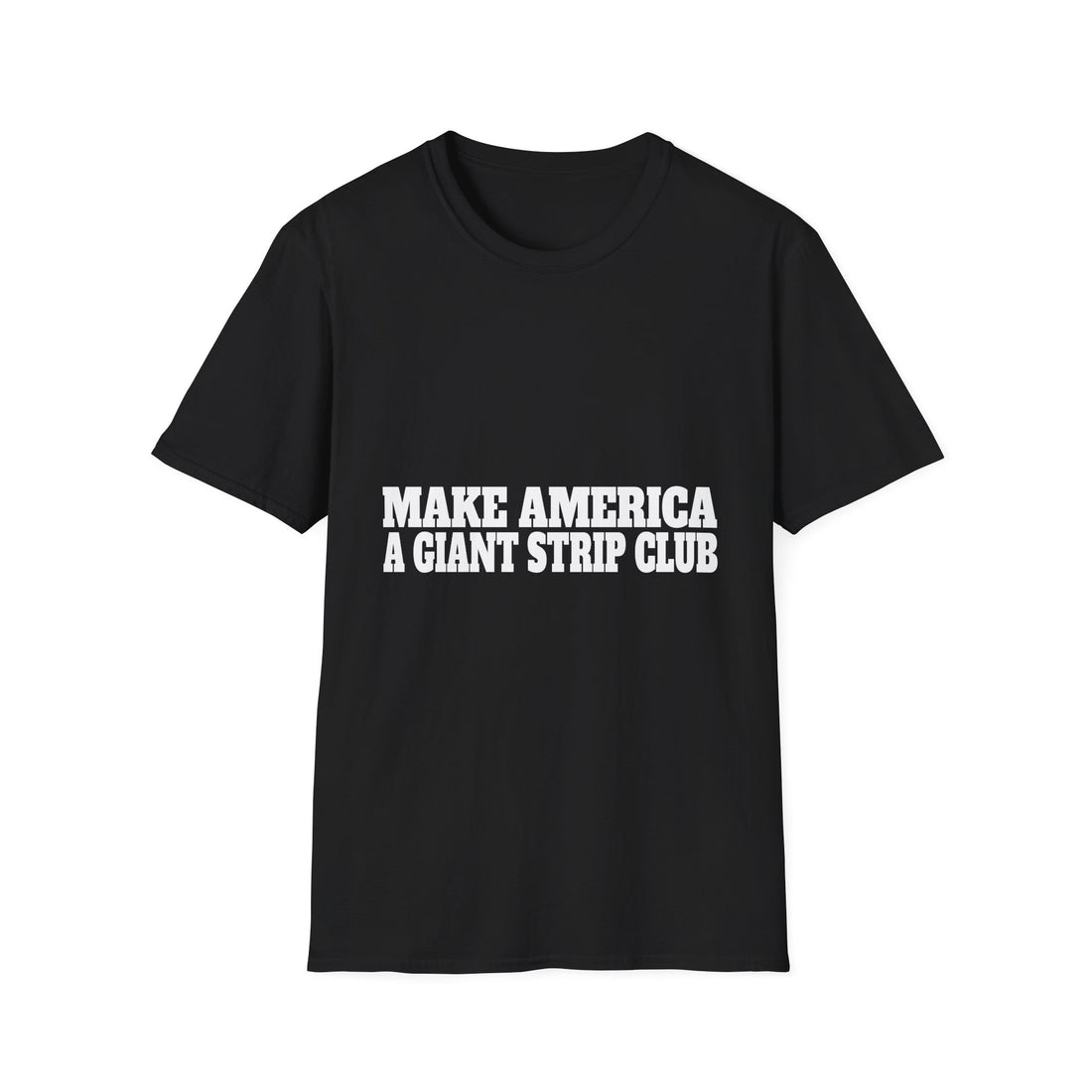 T-Shirt — "Make America a Giant Strip Club" Graphic Tee